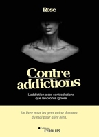 Contre-addictions - L'addiction a ses contradictions que la volonté ignore
