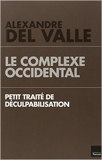 Le complexe occidental - Petit traité de déculpabilisation de Alexandre Del Valle ( 12 mars 2014 ) - 12/03/2014