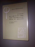 L'Union de l'âme et du corps chez Malebranche, Biran et Bergson - Notes prises au cours de Maurice Merleau-Ponty à l'École normale supérieure 1947-1948, recueillies et rédigées par Jean Deprun - J. Vrin