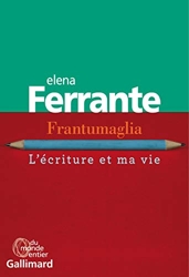 Frantumaglia - L'écriture et ma vie d'Elena Ferrante