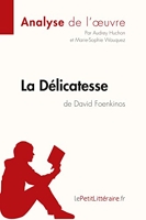 La Délicatesse de David Foenkinos (Analyse de l'oeuvre) Comprendre la littérature avec lePetitLittéraire.fr