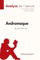 Andromaque de Jean Racine (Analyse de l'oeuvre) Comprendre la littérature avec lePetitLittéraire.fr
