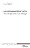 Phénoménologie et ontologie - Merleau-Ponty lecteur de Husserl et Heidegger