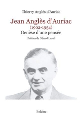 Jean Anglès d'Auriac (1902-1954) - Genèse d'une pensée de Thierry Anglès d'Auriac