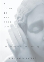 A Guide to the Good Life - The Ancient Art of Stoic Joy
