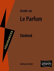 Etude sur Patrick Süskind - Le Parfum de Guillaume Bardet