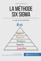 La Méthode Six Sigma De L'entreprise Performante - Comment Créer Une Culture De La Perfection ?