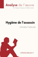 Hygiène de l'assassin d'Amélie Nothomb (Analyse de l'oeuvre) Analyse complète et résumé détaillé de l'oeuvre
