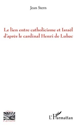 Le lien entre catholicisme et Israël d'après le cardinal Henri de Lubac de Jean Stern