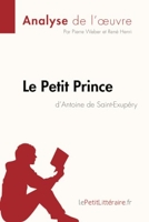 Le Petit Prince d'Antoine de Saint-Exupéry (Analyse de l'oeuvre) Analyse complète et résumé détaillé de l'oeuvre