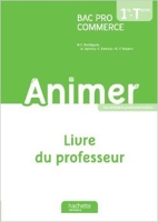 Animer 1re et Terminale Bac pro Commerce - Livre du professeur - Ed. 2013 de Sylvette Rodriguès ,Marie-France Borgnet,Wilfried Agneray ( 21 juin 2013 )