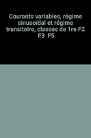 Courants variables, régime sinusoïdal et régime transitoire, classes de 1re F2 F3 F5