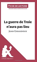 La guerre de Troie n'aura pas lieu de Jean Giraudoux (Fiche de lecture) Résumé complet et analyse détaillée de l'oeuvre