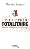 La Démocratie totalitaire de Matthieu BAUMIER ( 19 janvier 2007 ) - PRESSES RENAISS (19 janvier 2007) - 19/01/2007
