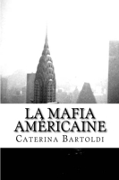 La Mafia Américaine - Cosa Nostra de la mort de Charlie “Lucky” Luciano à nos jours
