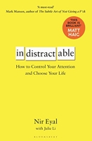 Indistractable - How to Control Your Attention and Choose Your Life - Bloomsbury Publishing PLC - 17/10/2019