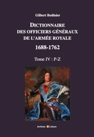 Dictionnaire des officiers généraux de l'Armée royale 1688-1762 Tome 4 - P-Z