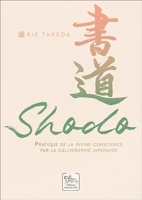 Shodo - Pratique de la pleine conscience par la calligraphie japonaise