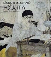 La Vie Et L'Oeuvre De Léonard-Tsuguharu Foujita [Volume 1] [Catalogue Raisonné, Catalogue Raisonne, Catalog Raisonnee, Œuvre, Oeuvre] - 1987