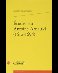 Études sur Antoine Arnauld (1612-1694)