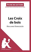 Les Croix de bois de Roland Dorgelès (Fiche de lecture) Résumé complet et analyse détaillée de l'oeuvre