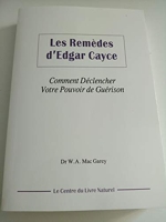 Les remèdes d'Edgar Cayce - Comment déclencher votre pouvoir de guérison - Editions du Rocher - 2007