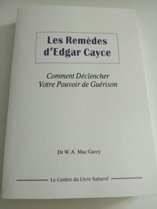 Les remèdes d'Edgar Cayce - Comment déclencher votre pouvoir de guérison de Dr William A. Mac Garey