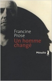 Un homme changé de Francine Prose,Céline Schwaller (Traduction) ( 14 février 2008 ) - 14/02/2008