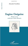 Alexandre Pouchkine - Eugène Onéguine - Roman en vers traduit par Charles Weinstein - L'harmattan - 01/07/2010