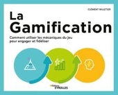 La Gamification - Comment utiliser les mécaniques du jeu pour engager et fidéliser