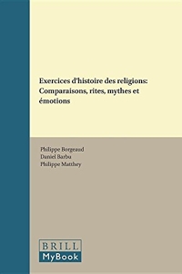 Exercices D’histoire Des Religions - Comparaison, Rites, Mythes Et Émotions de Professor Philippe Borgeaud