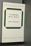 La Poétique de la rêverie - Par Gaston Bachelard - Presses universitaires de France Vendôme, Impr. des P.U.F.