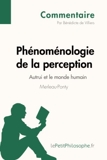 Phénoménologie de la perception de Merleau-Ponty - Autrui et le monde humain (Commentaire) Comprendre la philosophie avec lePetitPhilosophe.fr