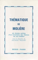 Thématique de Molière - Six études suivies d'un inventaire des themes de son theatre