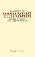 Femmes fatales, filles rebelles - Figures féminines dans le livre des juges
