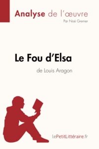 Le Fou d'Elsa de Louis Aragon (Analyse de l'oeuvre) - Analyse complète et résumé détaillé de l'oeuvre de Noé lePetitLitteraire