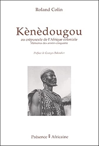 Kènèdougou - Au crépuscule de l'Afrique coloniale : mémoires des années cinquante de Roland Colin
