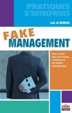 Fake management - Pour en finir avec les fausses croyances et les modes managériales