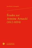 Études sur Antoine Arnauld (1612-1694) - Classiq Garnier - 27/09/2018