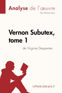 Vernon Subutex, tome 1 de Virginie Despentes (Analyse de l'oeuvre) - Analyse complète et résumé détaillé de l'oeuvre de Michel lePetitLitteraire