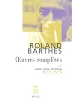 Oeuvres complètes, tome 4 - Livres, textes, entretiens, 1972-1976