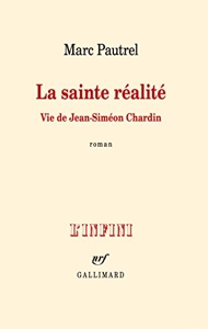 La sainte réalité - Vie de Jean-Siméon Chardin de Marc Pautrel
