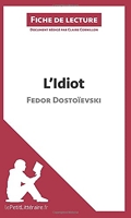 L'Idiot de Fedor Dostoïevski (Fiche de lecture) Résumé complet et analyse détaillée de l'oeuvre