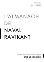 L'almanach de Naval Ravikant - Un guide pour s'enrichir et être heureux