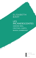Les incandescentes - Simone Weil, Cristina Campo et Maria Zambrano