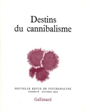 Destins du cannibalisme - Nouvelle revue de psychanalyse Tome 6