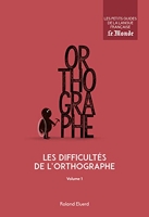 Les difficultés de l'orthographe (volume 1)