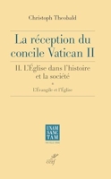 La Réception Du Concile Vatican Ii - Tome 2, L'église Dans L'histoire Et La Société - L'évangile Et L'église