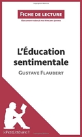 L'Éducation sentimentale de Gustave Flaubert (Fiche de lecture) Analyse complète et résumé détaillé de l'oeuvre