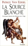 LA SOURCE BLANCHE. L'étonnante histoire des de Patrice Van Eersel ( 17 avril 1996 ) - Grasset (17 avril 1996) - 17/04/1996